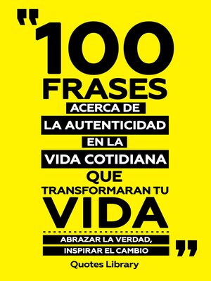 cover image of 100 Frases Acerca De La Autenticidad En La Vida Cotidiana Que Transformaran Tu Vida--Abrazar La Verdad, Inspirar El Cambio